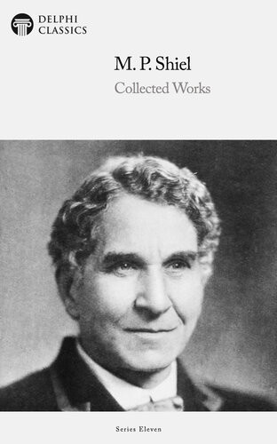 Delphi Collected Works Of M P Shiel Illustrated M P Shiel
