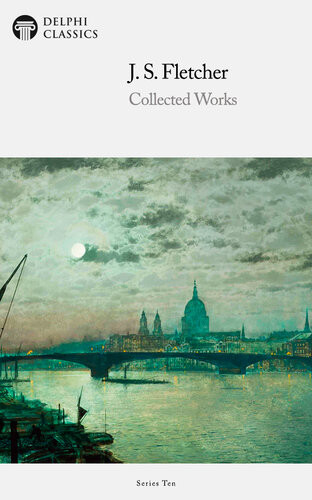 Collected Works Of J S Fletcher J S Fletcher