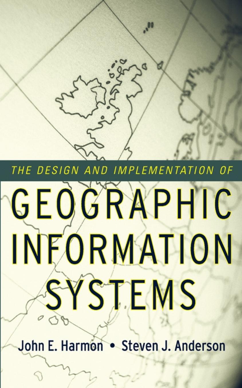 The Design And Implementation Of Geographic Information Systems 1st Edition Harmon