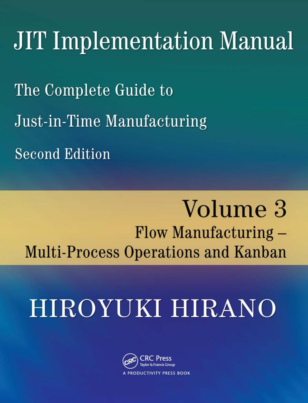 Jit Implementation Manual The Complete Guide To Justintime Manufacturing Volume 3 Flow Manufacturing Multiprocess Operations And Kanban 2nd Edition Hirano