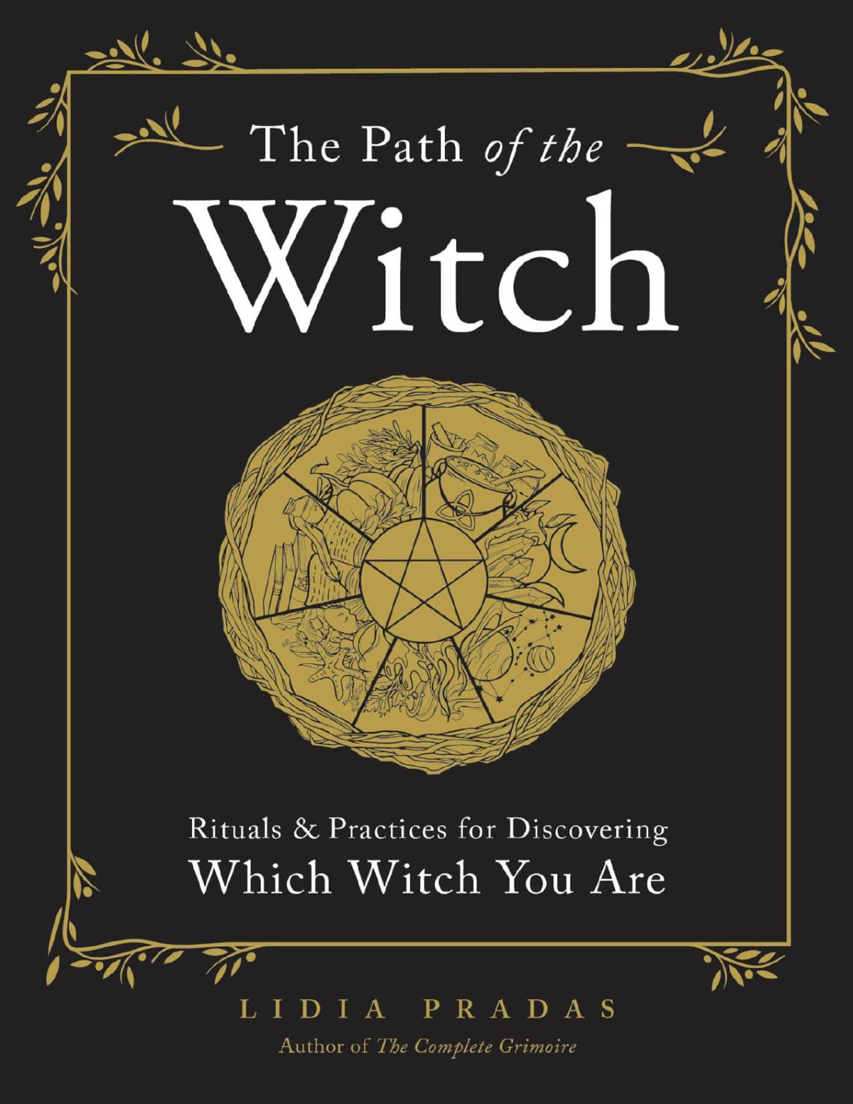 The Path Of The Witch Rituals Practices For Discovering Which Witch You Are Lidia Pradas