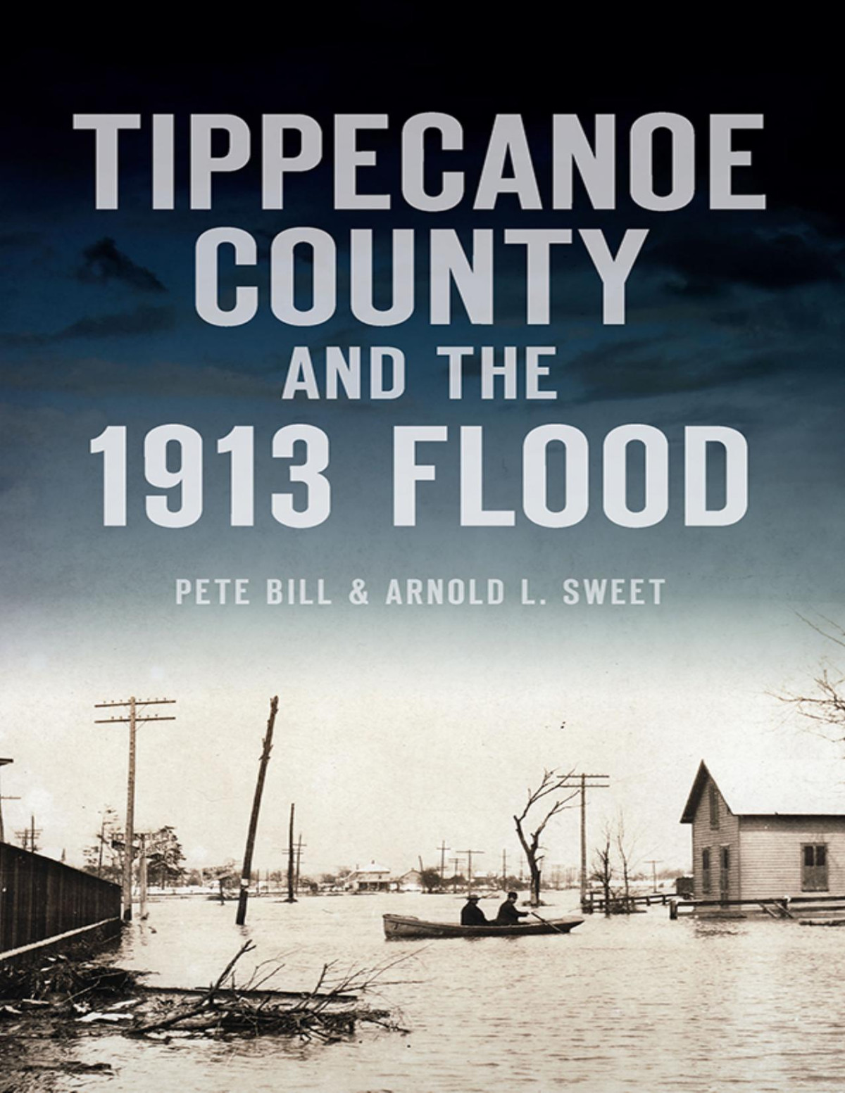 Tippecanoe County And The 1913 Flood Pete Bill Arnold L Sweet Pete Bill Arnold L Sweet