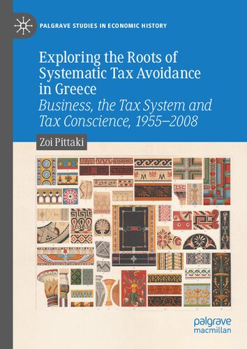 Exploring The Roots Of Systematic Tax Avoidance In Greece Business The Tax System And Tax Conscience 19552008 1st Edition Zoi Pittaki