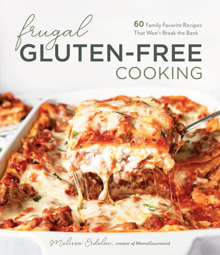 Frugal Glutenfree Cooking 60 Family Favorite Recipes That Wont Break The Bank 1st Edition Melissa Erdelac