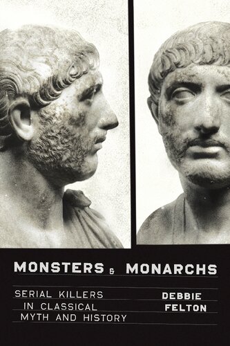 Monsters And Monarchs Serial Killers In Classical Myth And History Debbie Felton