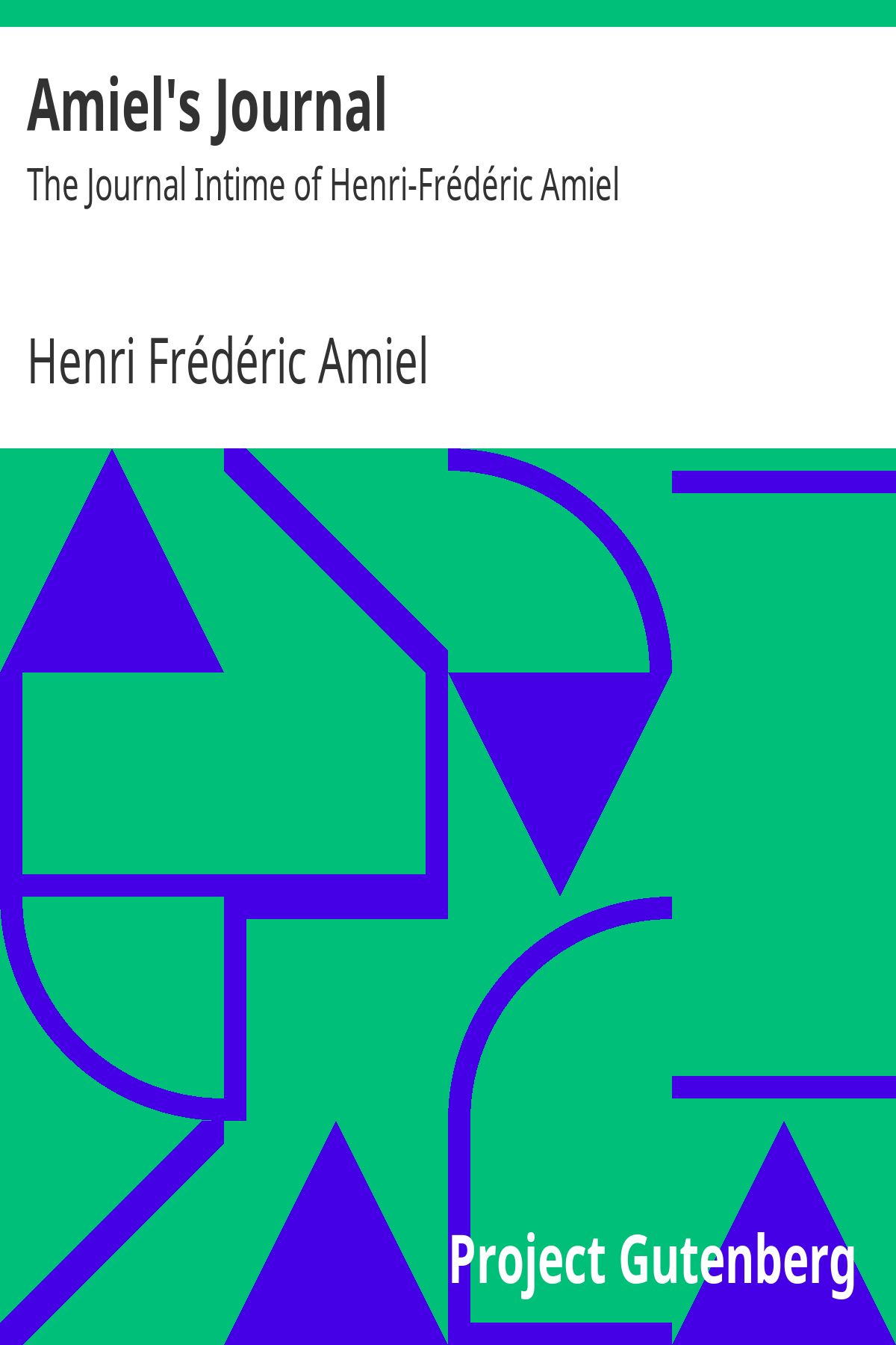 Amiels Journal The Journal Intime Of Henrifrédéric Amiel Henri Frédéric Amiel
