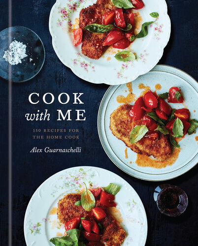 Cook With Me 150 Recipes For The Home Cook A Cookbook Ii Guarnaschelli