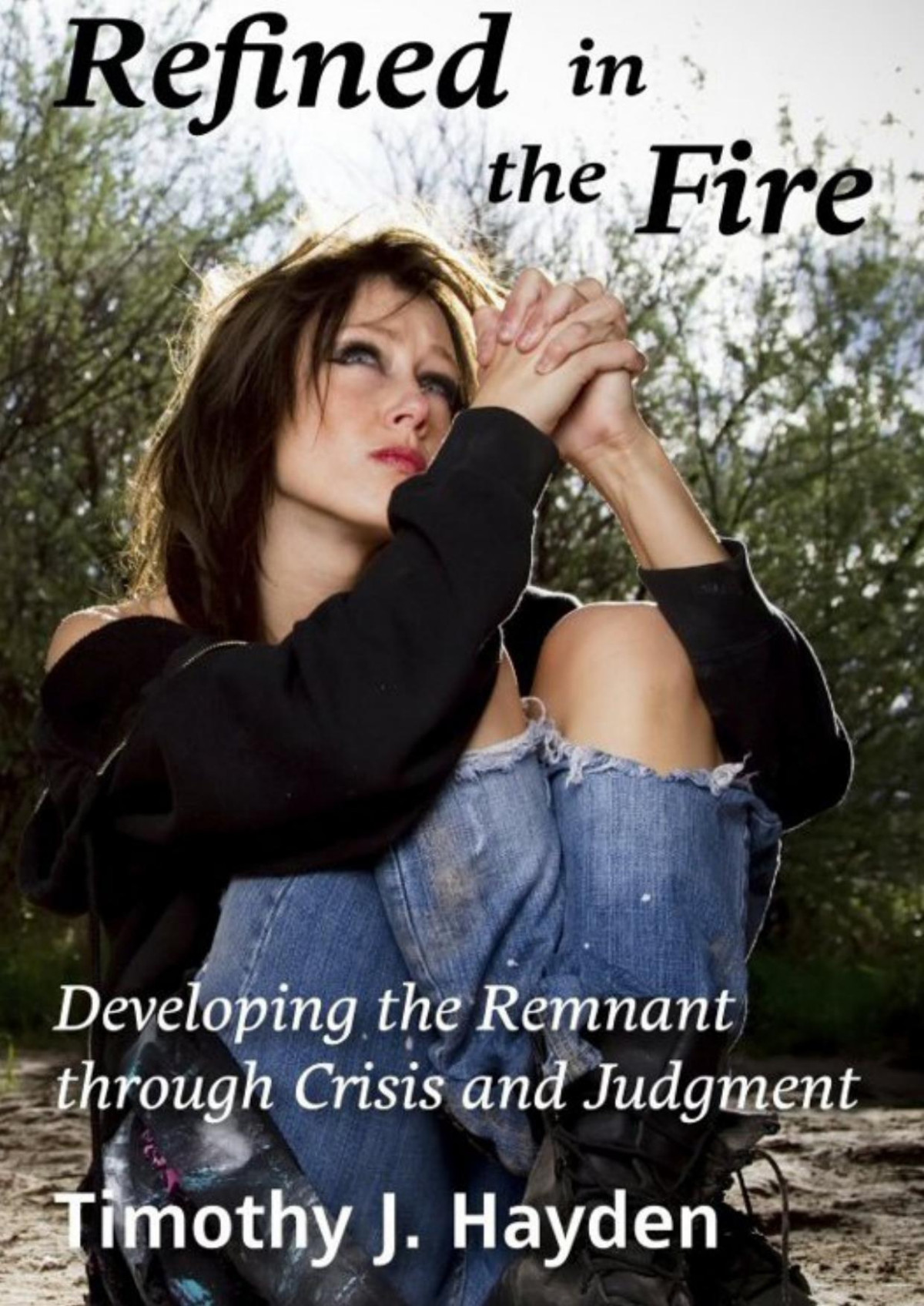 Refined In The Fire Timothy J Hayden