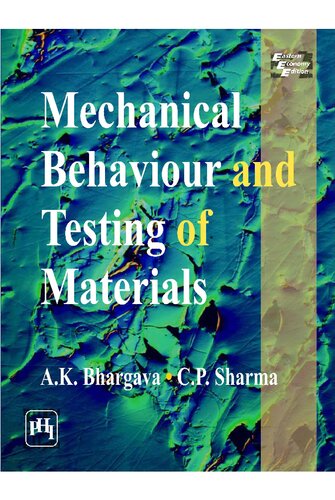 Mechanical Behaviour And Testing Of Materials A K Bhargava