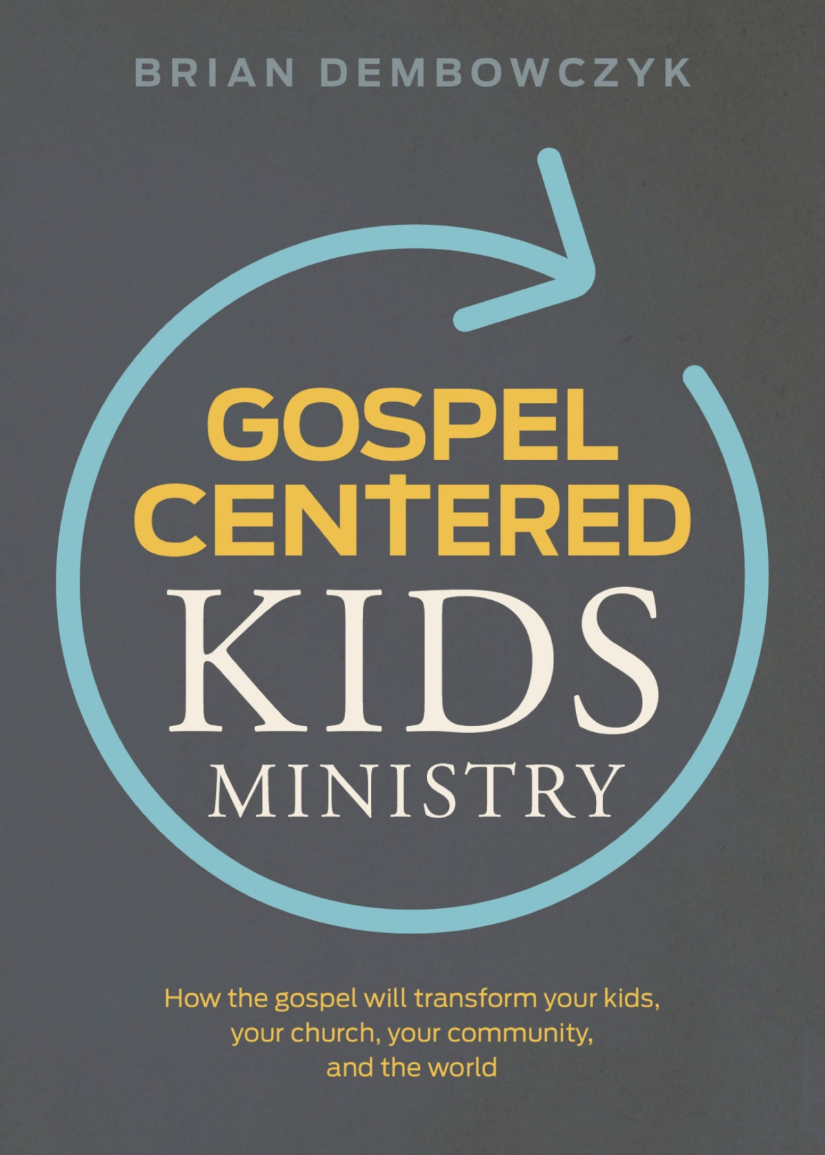 Gospelcentered Kids Ministry Brian Dembowczyk Dembowczyk Brian