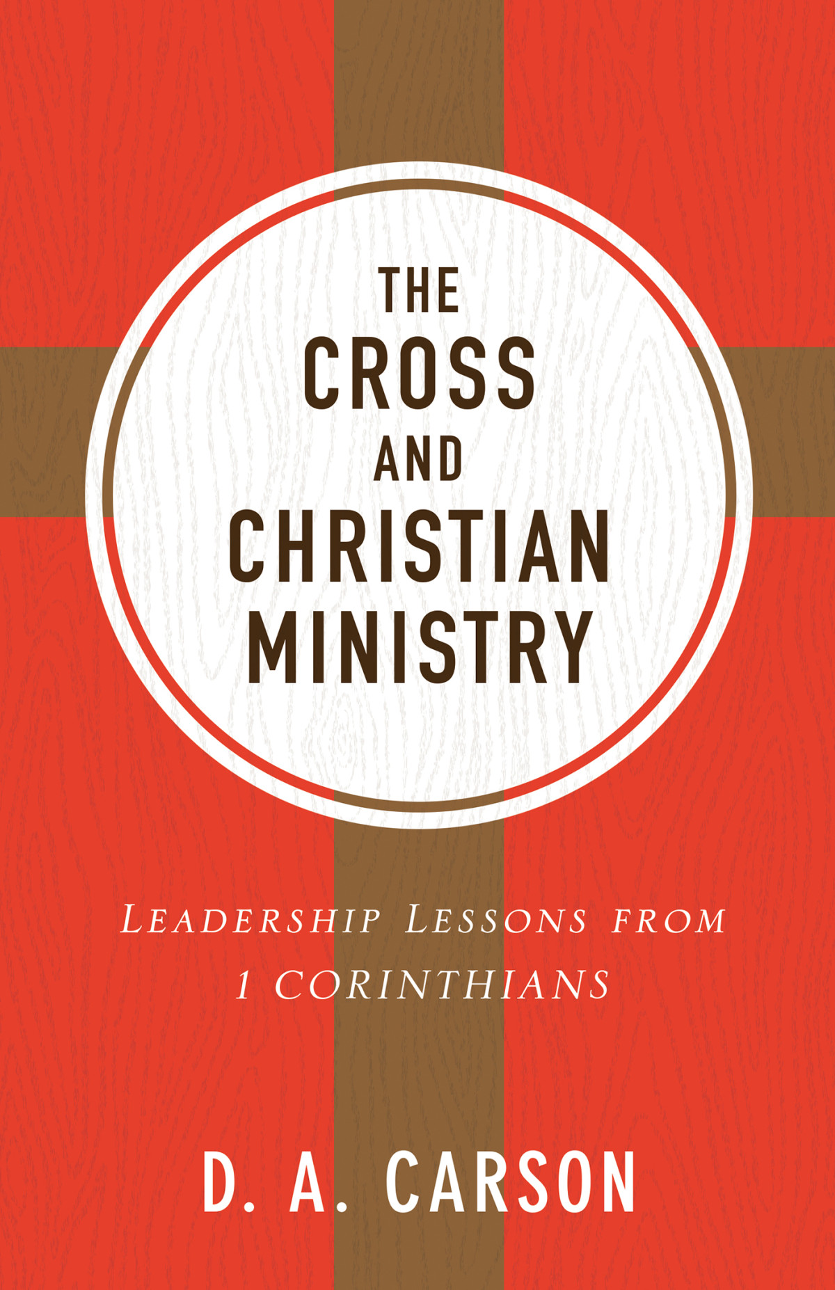 The Cross And Christian Ministry D A Carson Carson D A