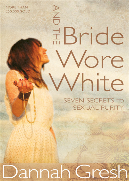 And The Bride Wore White Dannah Gresh Gresh Dannah