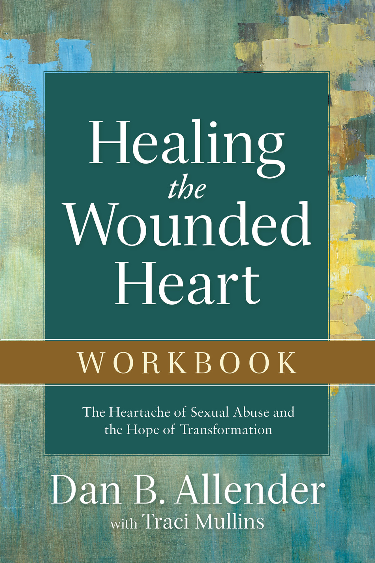 Healing The Wounded Heart Workbook Dan B Allender Allender