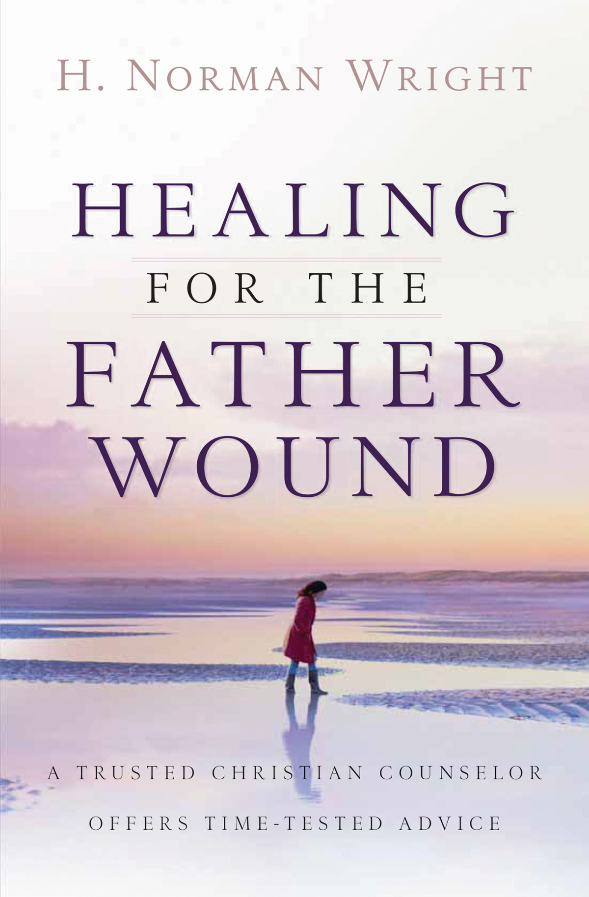 Healing For The Father Wound H Norman Wright Wright H Norman