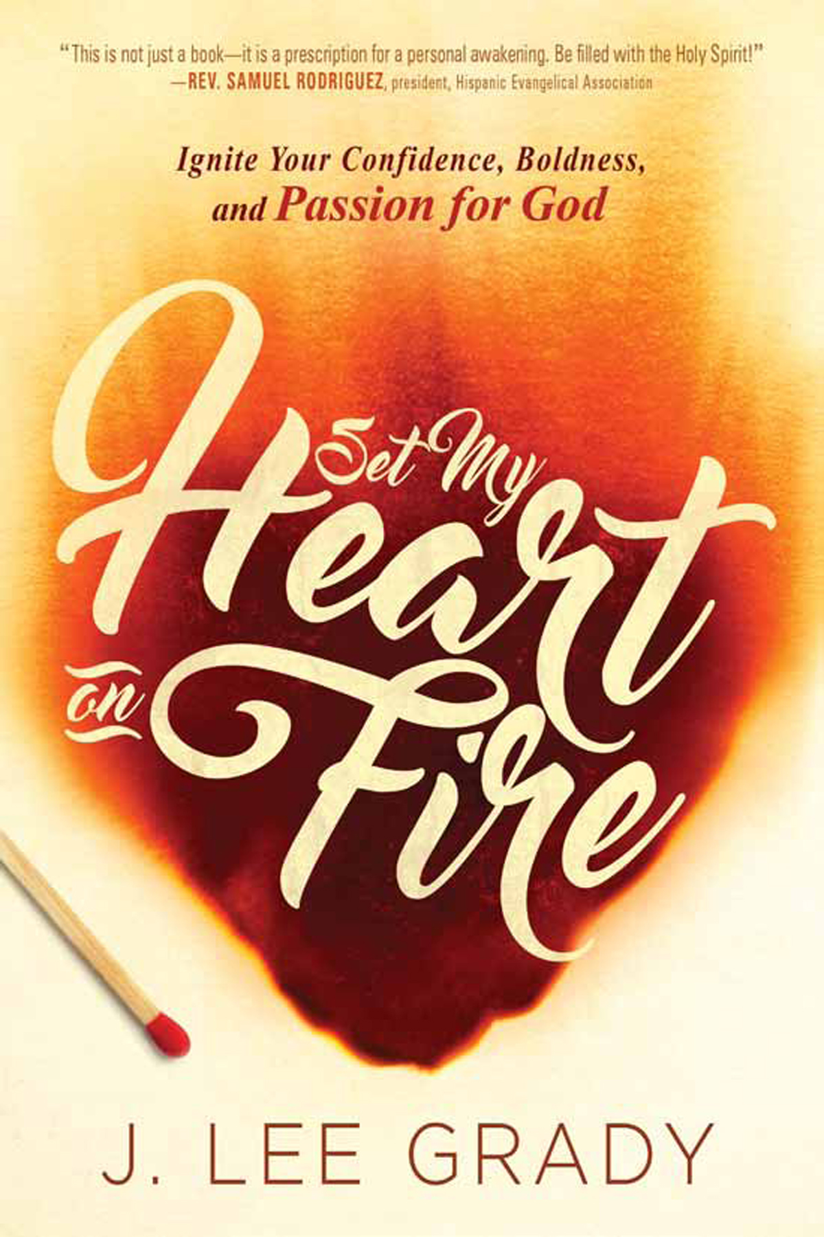 Set My Heart On Fire J Lee Grady Grady J Lee