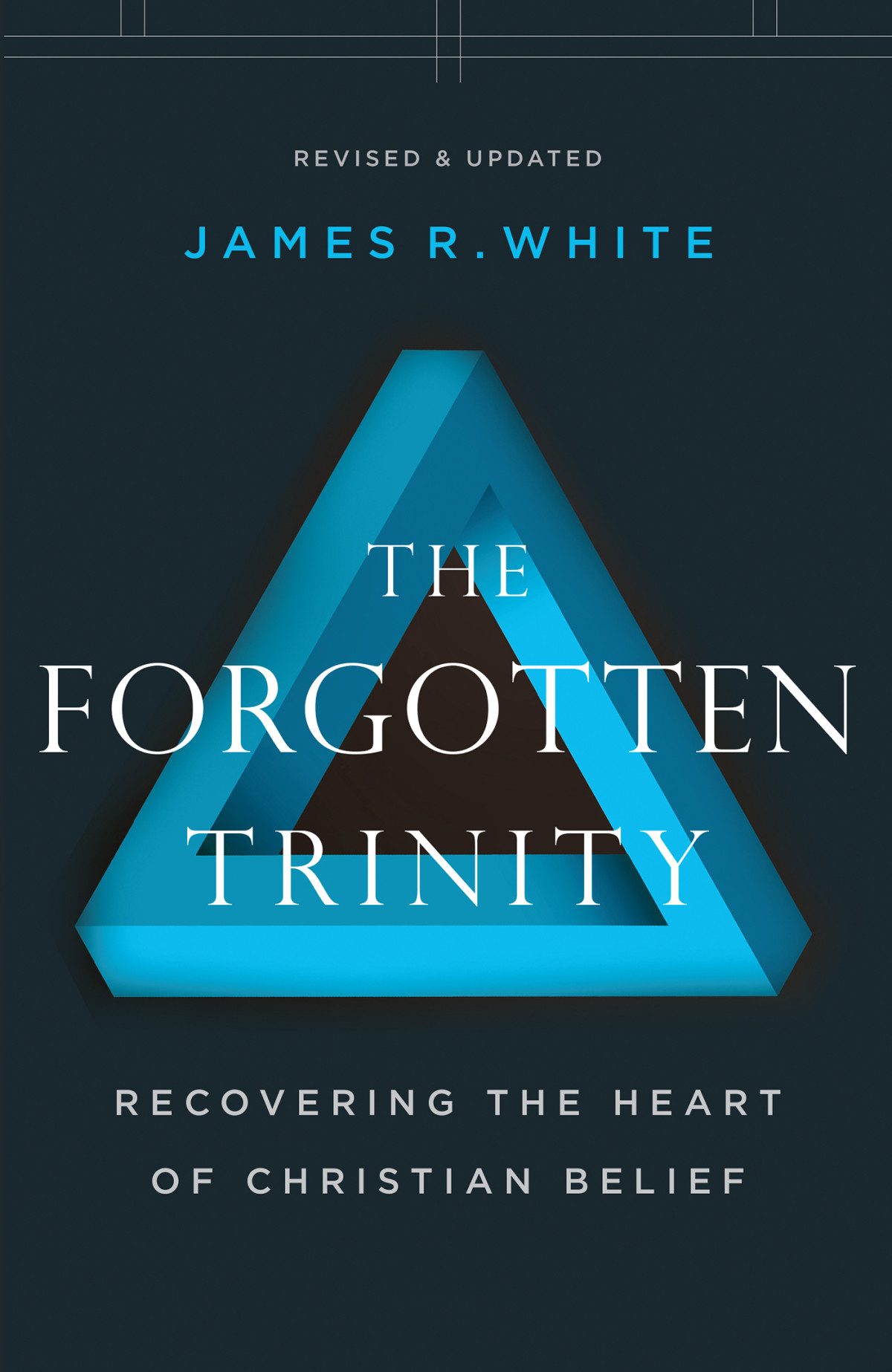 The Forgotten Trinity Recovering The Heart Of Christian Belief James R White
