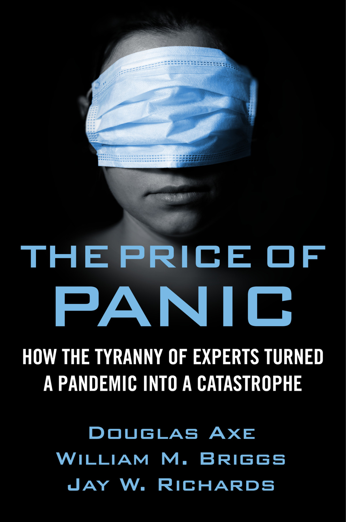 The Price Of Panic How The Tyranny Of Experts Turned A Pandemic Into A Catastrophe 1st Edition Jay W Richards
