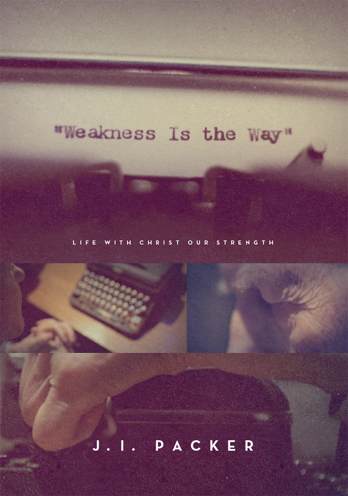 Weakness Is The Way J I Packer Packer J I