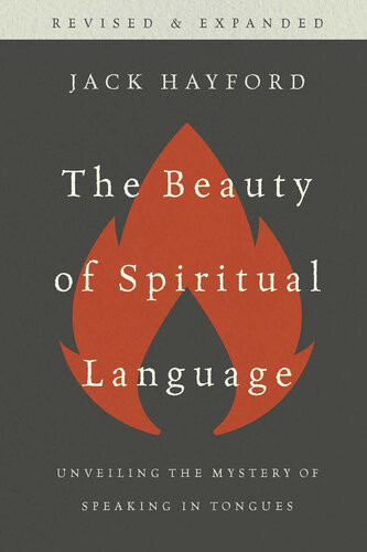 The Beauty Of Spiritual Language Jack Hayford Hayford Jack