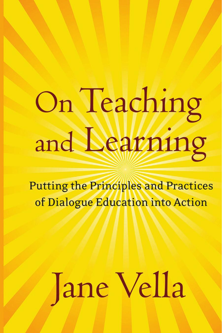 On Teaching And Learning Putting The Principles And Practices Of Dialogue Education Into Action Jane Vella Vella
