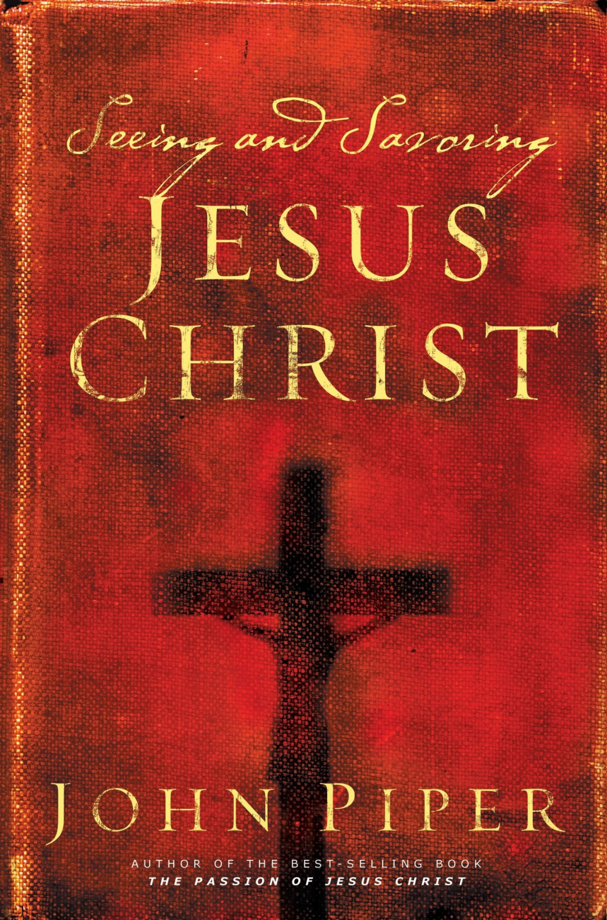 Seeing And Savoring Jesus Christ John Piper Piper John