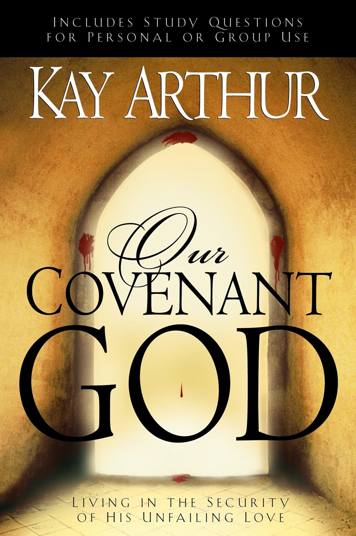 Our Covenant God Living In The Security Of His Unfailing Love Kay Arthur Arthur
