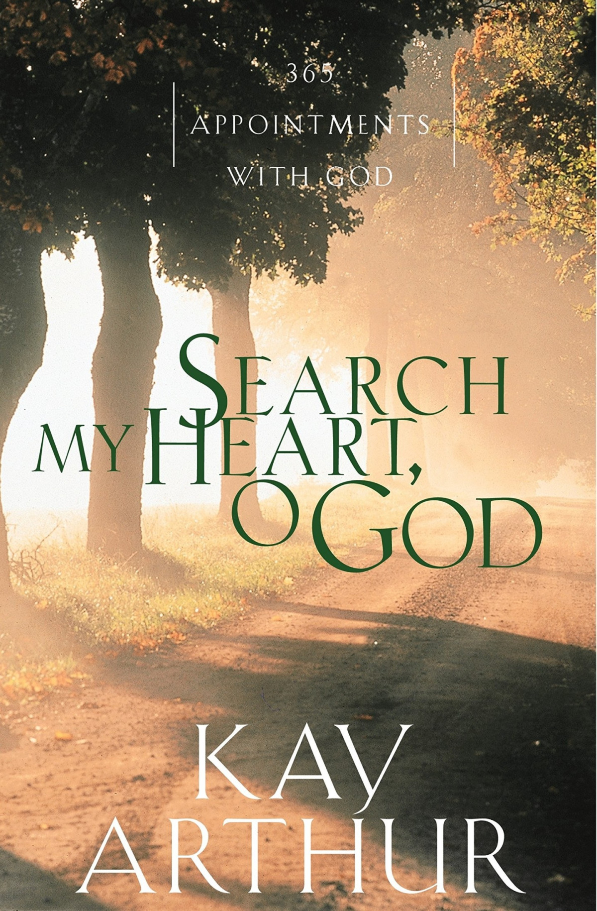 Search My Heart O God 365 Appointments With God Kay Arthur Arthur