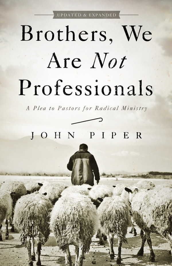 Brothers We Are Not Professionals John Piper Piper John