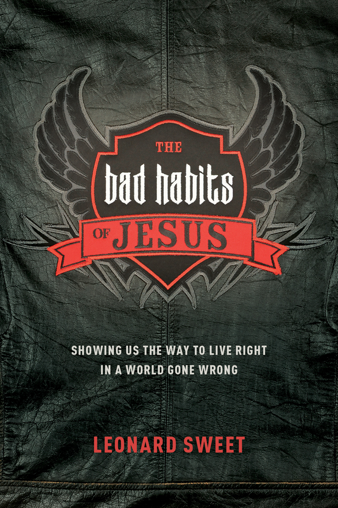 The Bad Habits Of Jesus Leonard Sweet Sweet Leonard
