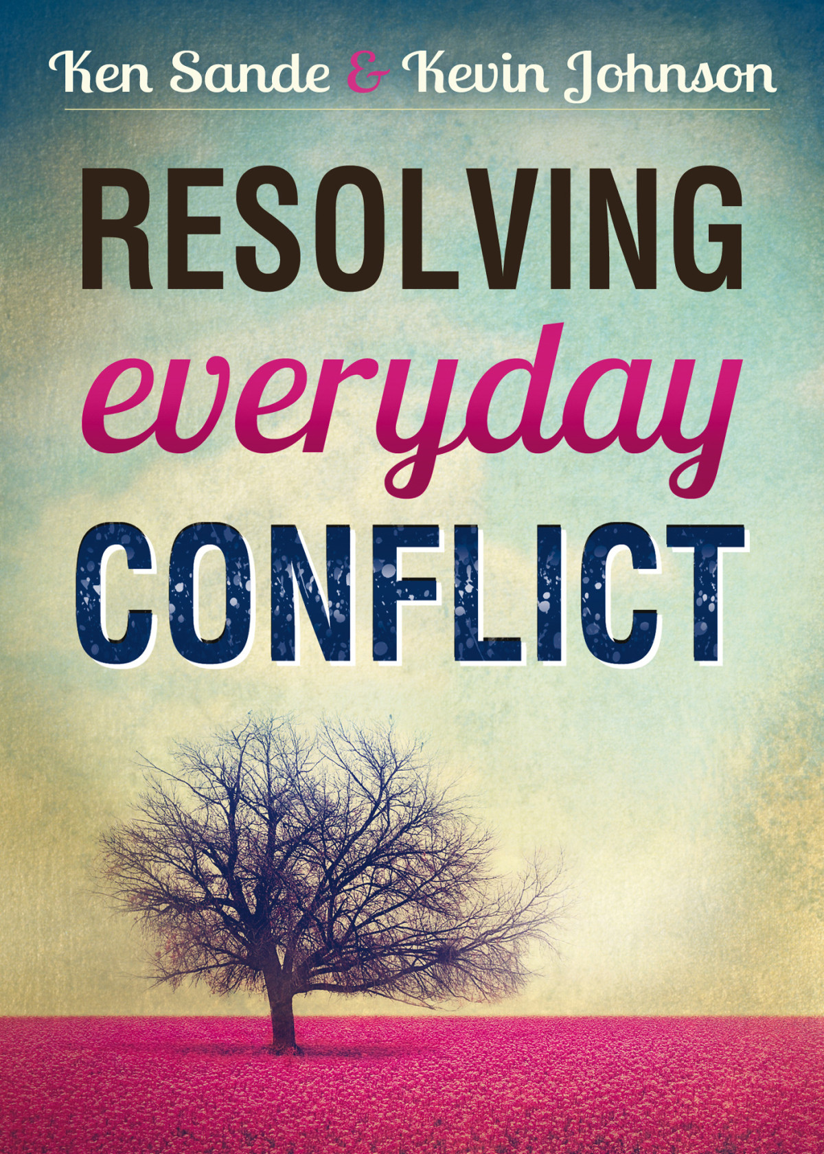 Resolving Everyday Conflict Ken Sande Kevin Johnson Sande