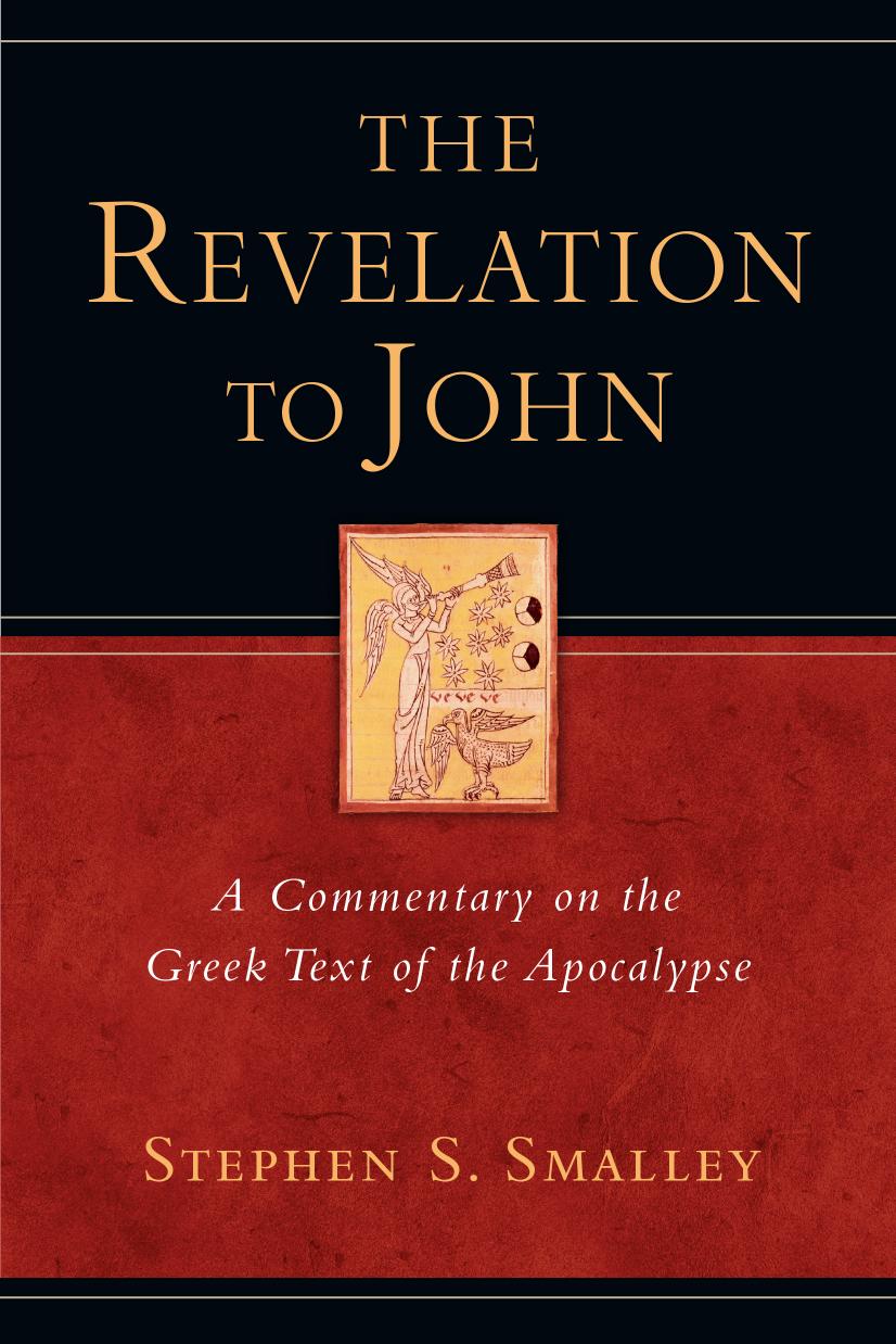 The Revelation To John A Commentary On The Greek Text Of The Apocalypse Stephen S Smalley
