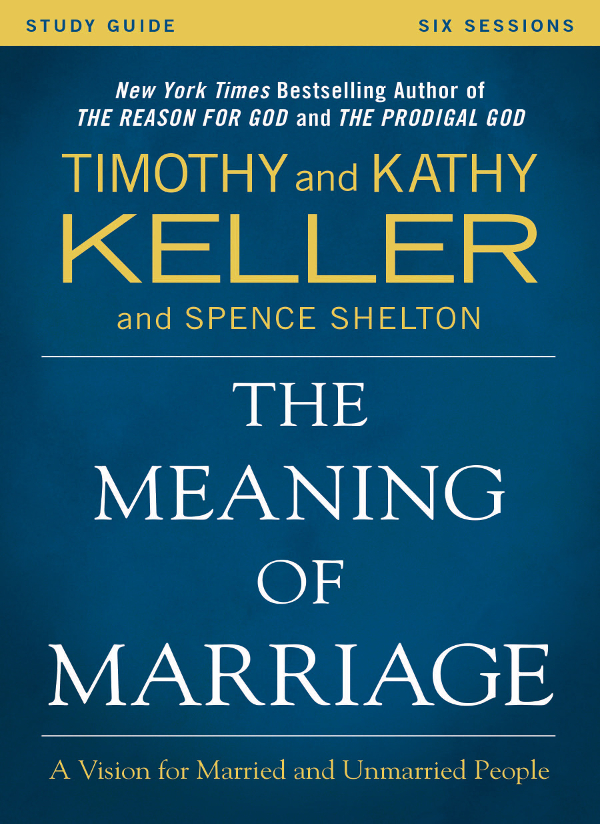The Meaning Of Marriage Study Guide Timothy Keller Keller Timothy
