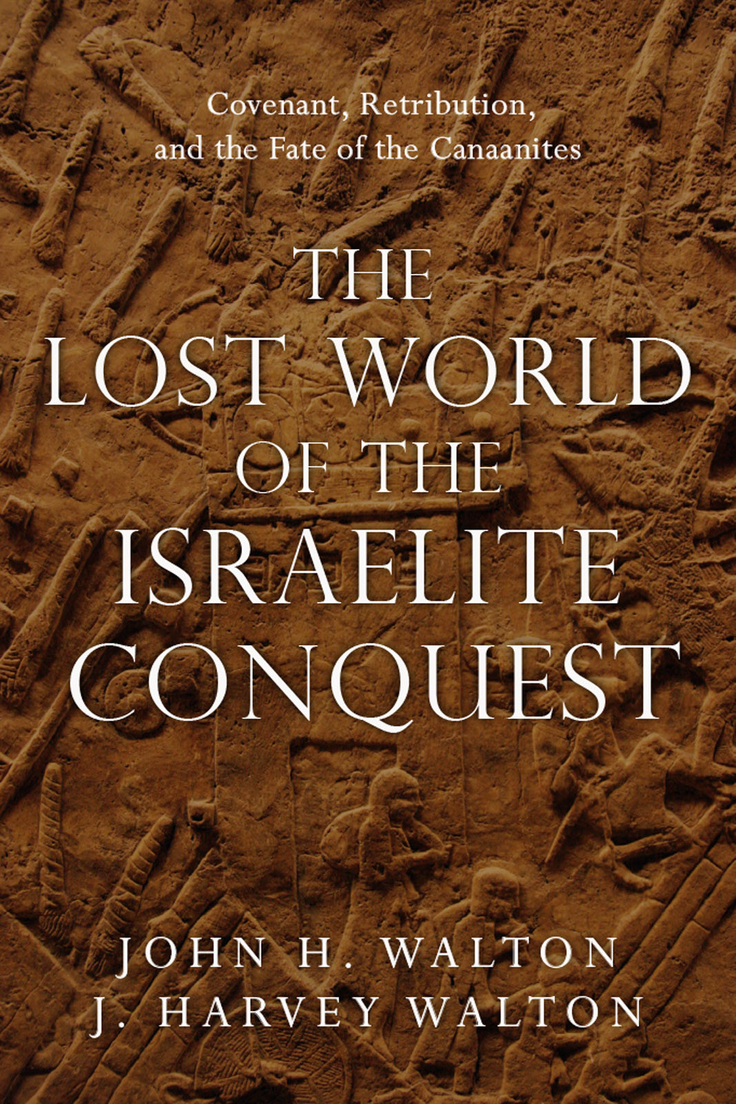 The Lost World Of The Israelite Conquest John H Walton J Harvey Walton