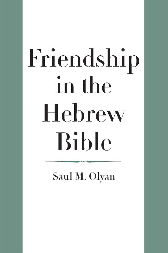 Friendship In The Hebrew Bible Saul M Olyan Olyan Saul M