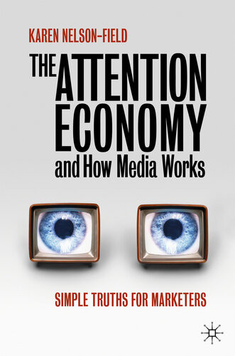 The Attention Economy And How Media Works Simple Truths For Marketers Karen Nelsonfield