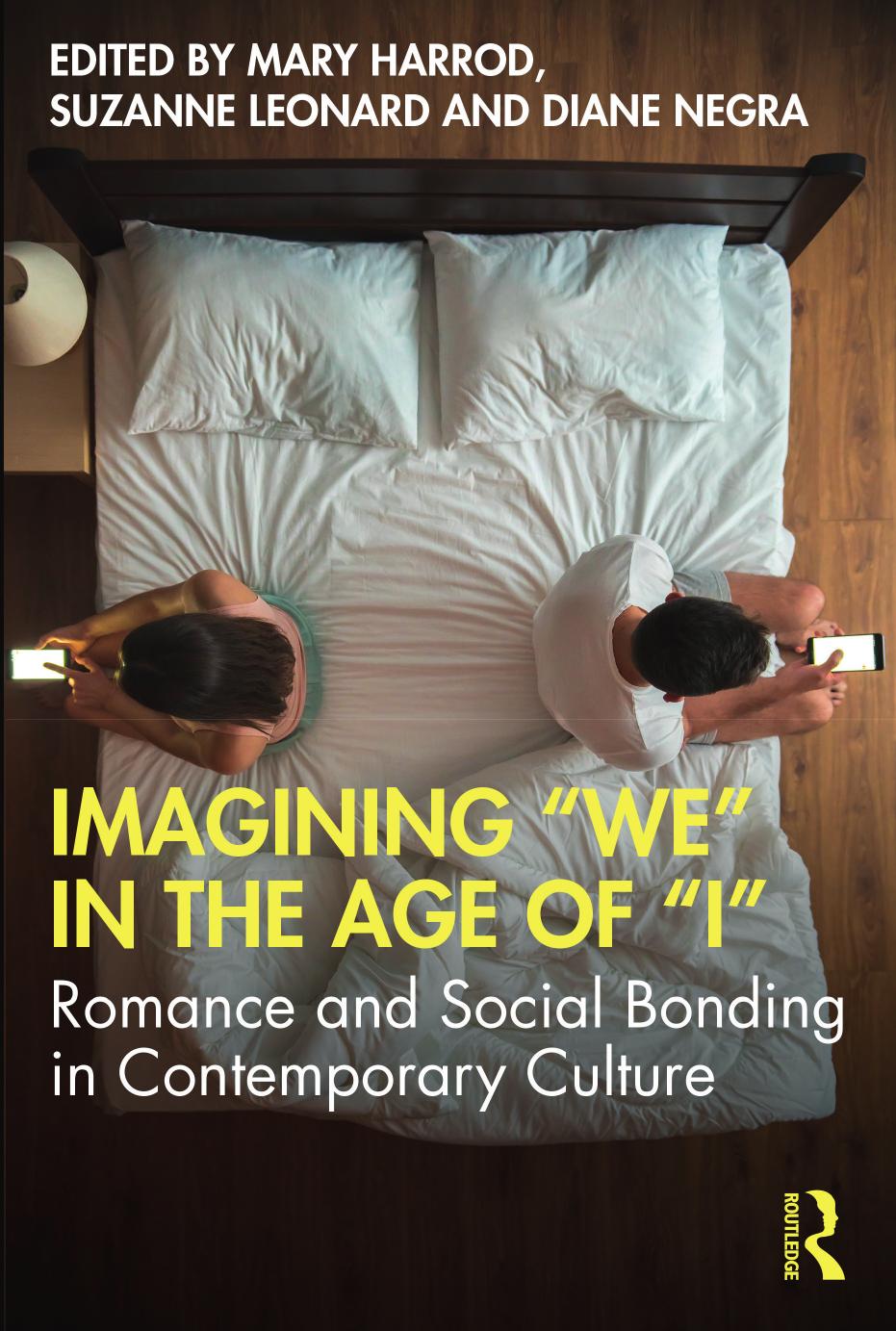 Imagining We In The Age Of I Romance And Social Bonding In Contemporary Culture Mary Harrod