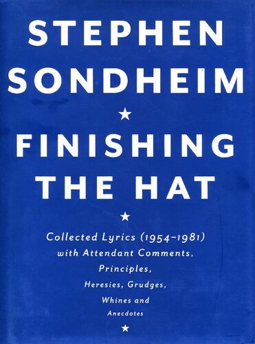 Finishing The Hat Collected Lyrics 19541981 With Attendant Comments Principles Heresies Grudges Whines And Anecdotes Stephen Sondheim