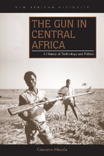 The Gun In Central Africa A History Of Technology And Politics Giacomo Macola