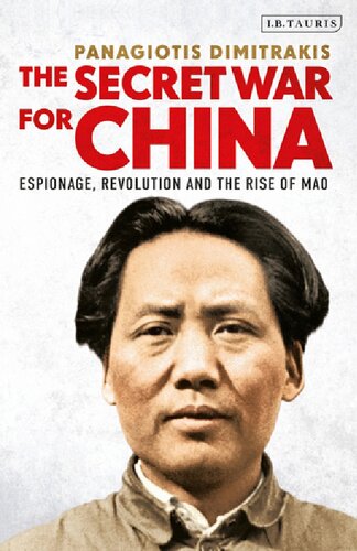 The Secret War For China Espionage Revolution And The Rise Of Mao Panagiotis Dimitrakis