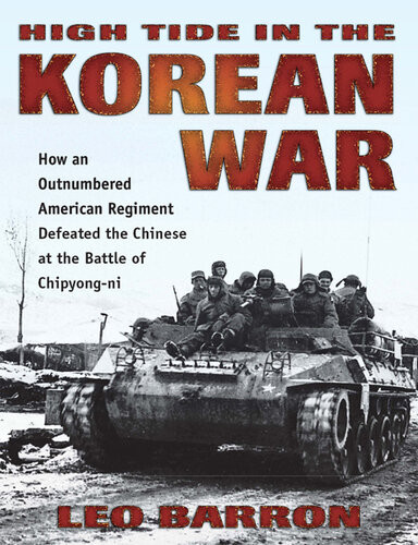 High Tide In The Korean War How An Outnumbered American Regiment Defeated The Chinese At The Battle Of Chipyongni Leo Barron