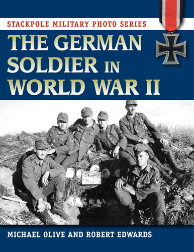 The German Soldier In World War Ii Michael Olive Robert J Edwards