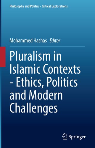 Pluralism In Islamic Contexts Ethics Politics And Modern Challenges Mohammed Hashas Ed