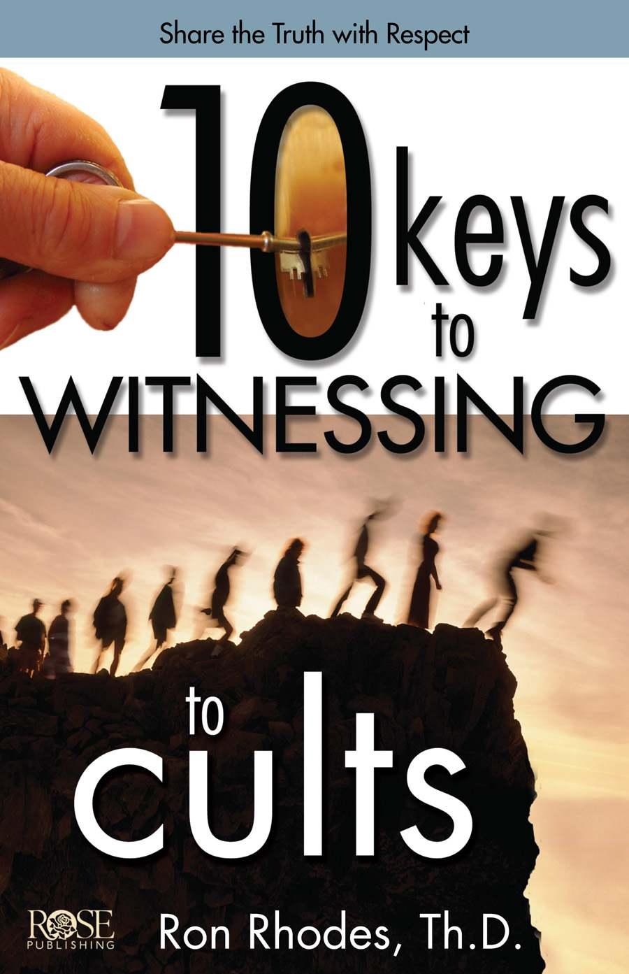 10 Keys To Witnessing To Cults Ron Rhodes Rhodes Ron