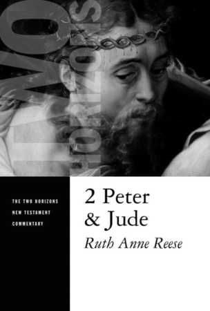 2 Peter And Jude Two Horizons New Testament Commentary Ruth Anne Reese