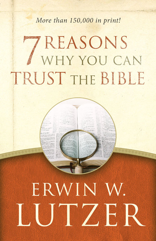 7 Reasons Why You Can Trust The Bible Erwin W Lutzer Lutzer