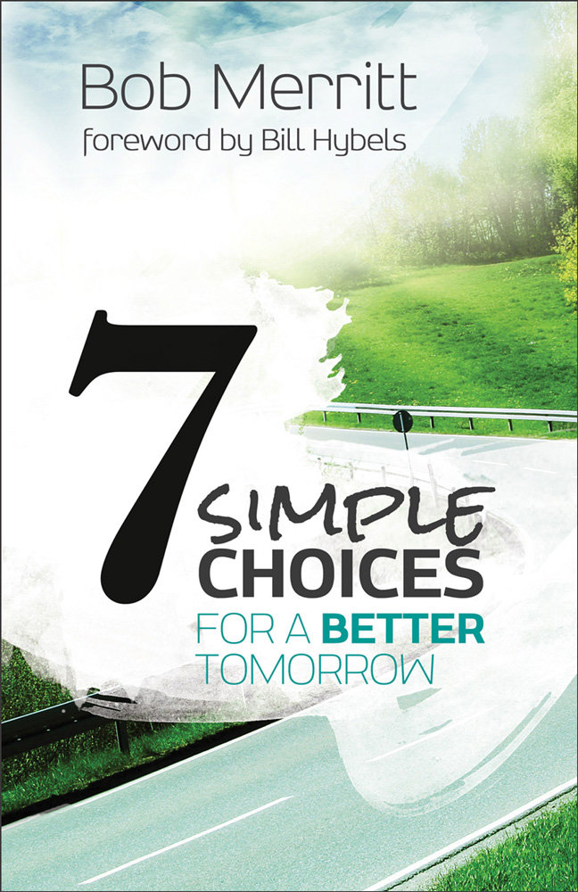 7 Simple Choices For A Better Tomorrow Bob Merritt