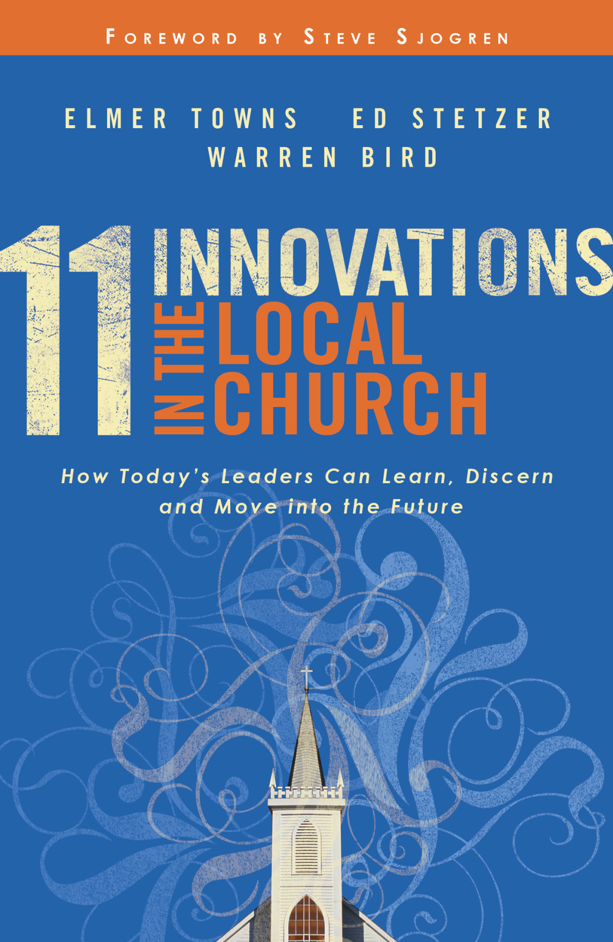 11 Innovations In The Local Church How Todays Leaders Can Learn Discern And Move Into The Future Elmer Towns