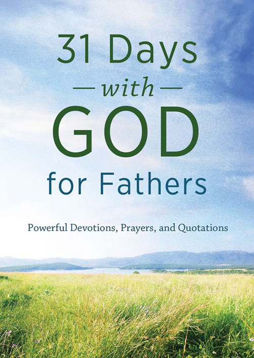 31 Days With God For Fathers Powerful Devotions Prayers And Quotations Compiled By Barbour Staff Staff
