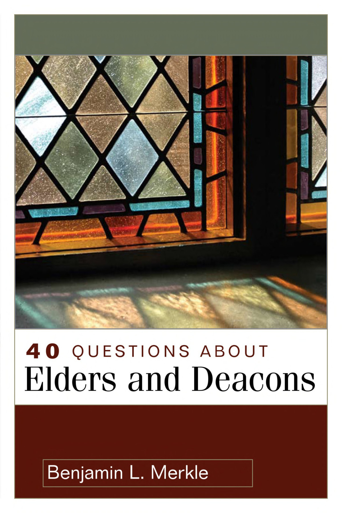 40 Questions About Elders And Deacons 40 Questions Answers Series Benjamin Merkle Merkle