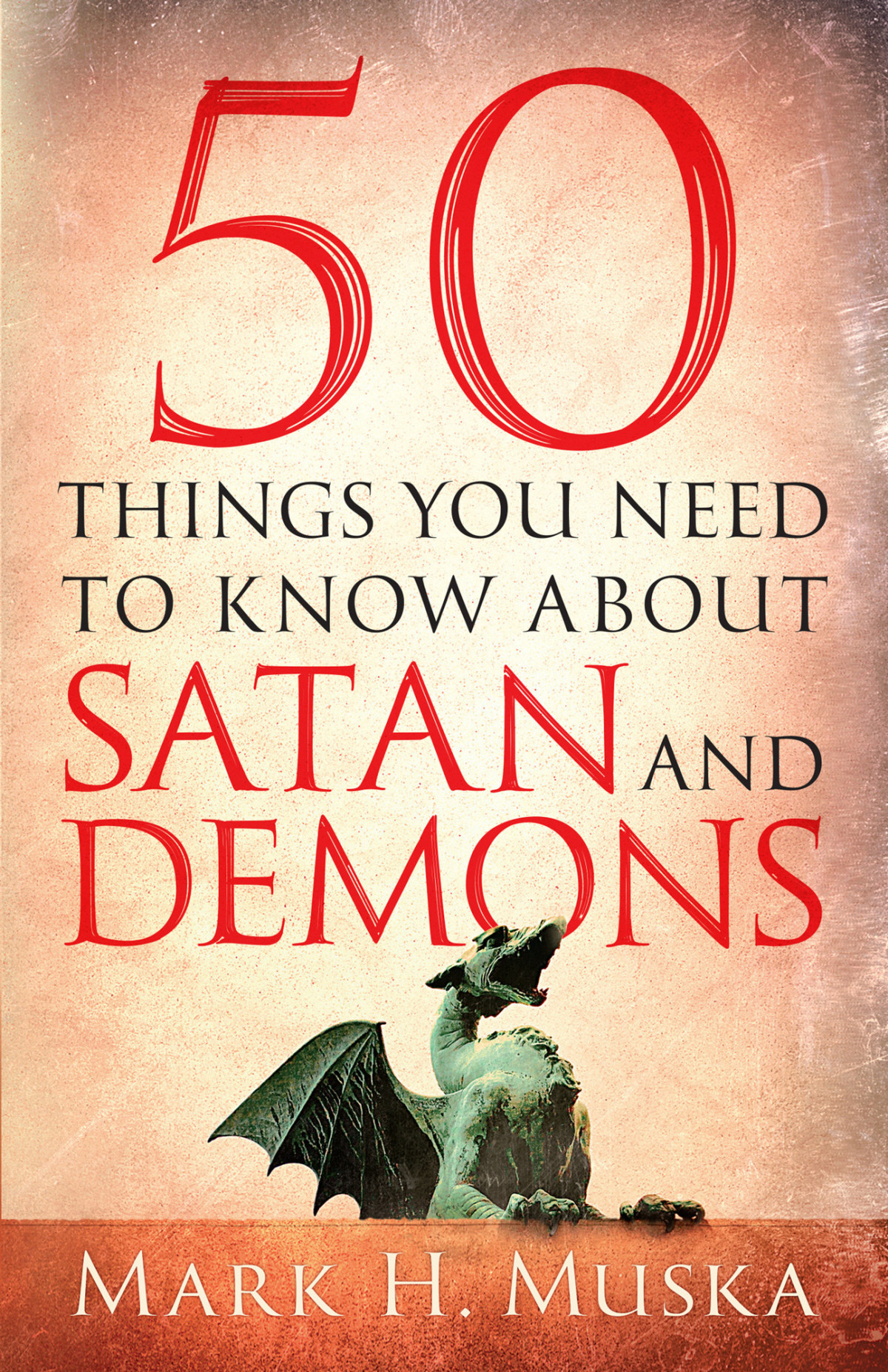 50 Things You Need To Know About Satan And Demons Mark H Muska Muska
